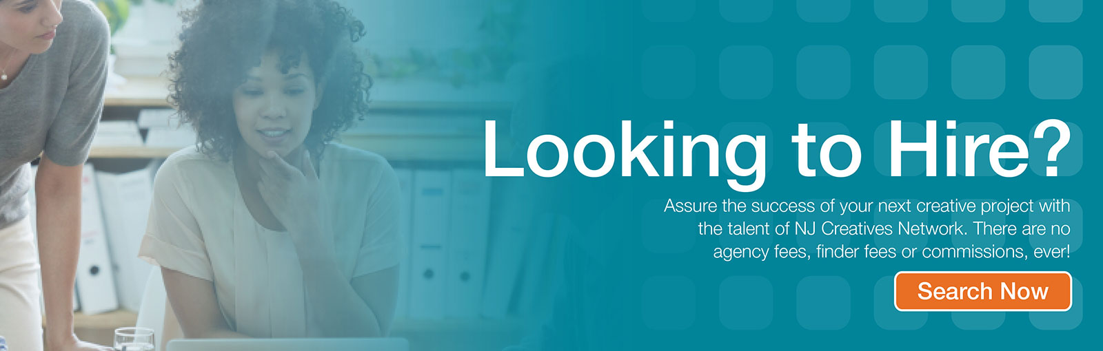 Looking to Hire? Assure the success of your next creative project with the talent of NJ Creatives Network. There are no agency fees, finder fees or commissions, ever!